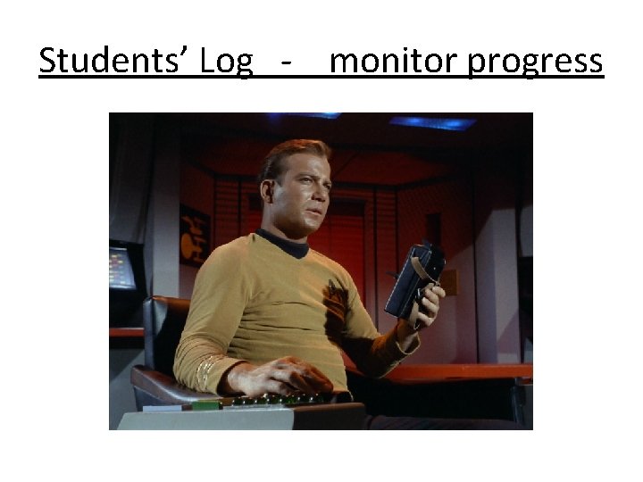 Students’ Log - monitor progress 