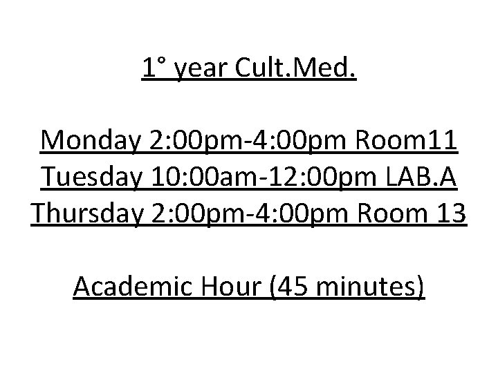1° year Cult. Med. Monday 2: 00 pm-4: 00 pm Room 11 Tuesday 10: