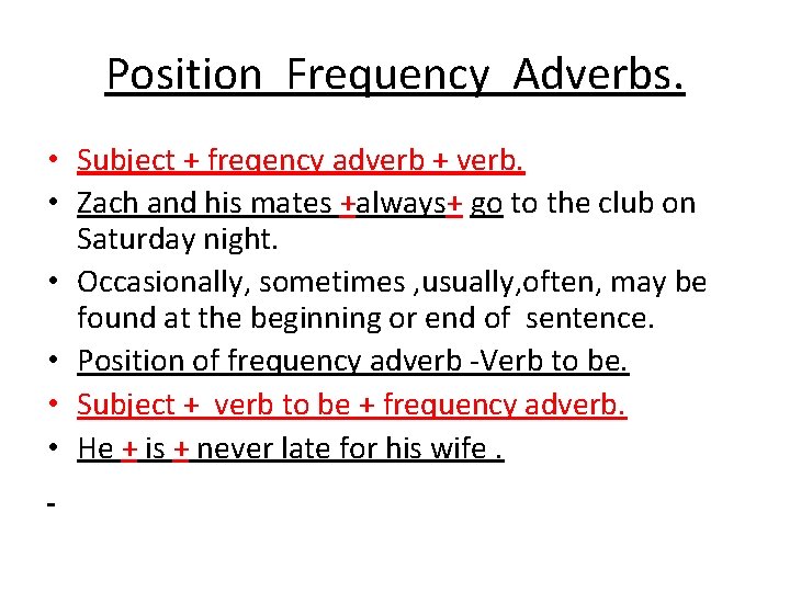 Position Frequency Adverbs. • Subject + freqency adverb + verb. • Zach and his