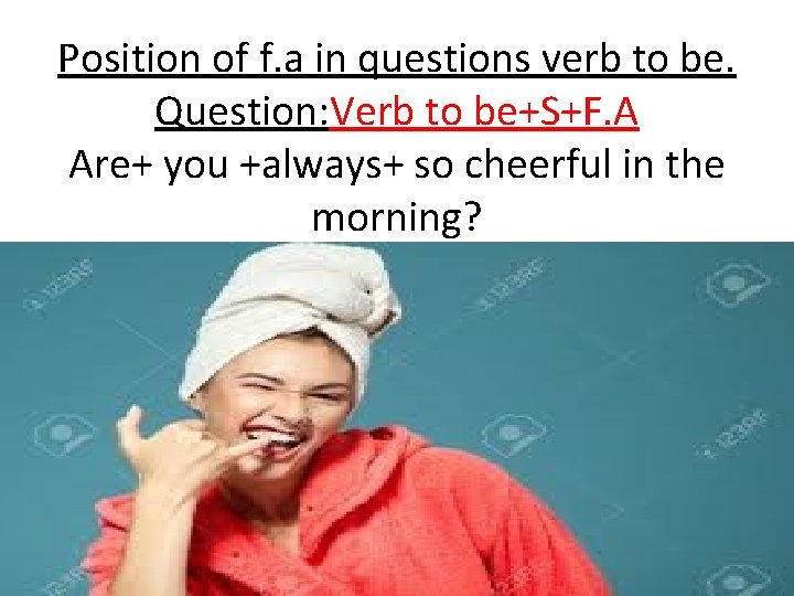Position of f. a in questions verb to be. Question: Verb to be+S+F. A