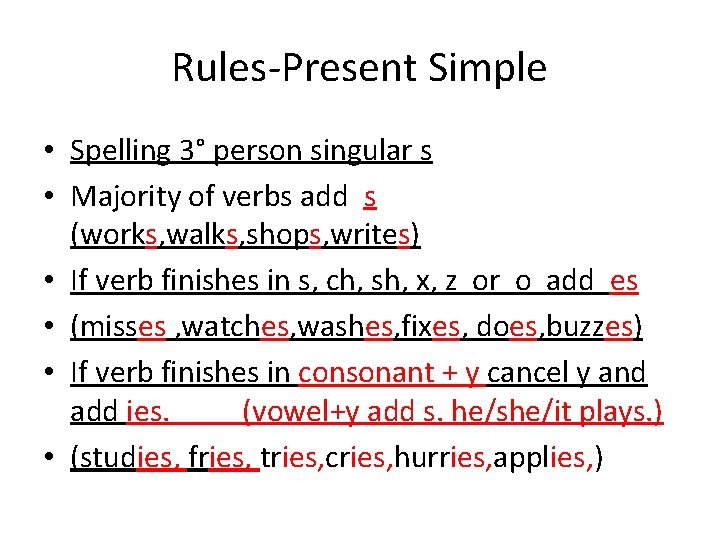 Rules-Present Simple • Spelling 3° person singular s • Majority of verbs add s