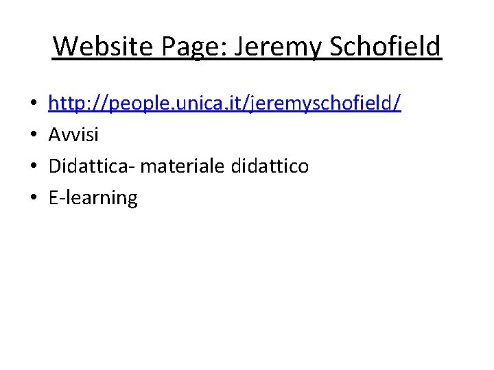 Website Page: Jeremy Schofield • • http: //people. unica. it/jeremyschofield/ Avvisi Didattica- materiale didattico