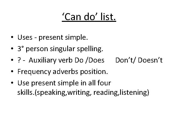 ‘Can do’ list. • • • Uses - present simple. 3° person singular spelling.