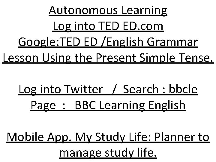 Autonomous Learning Log into TED ED. com Google: TED ED /English Grammar Lesson Using