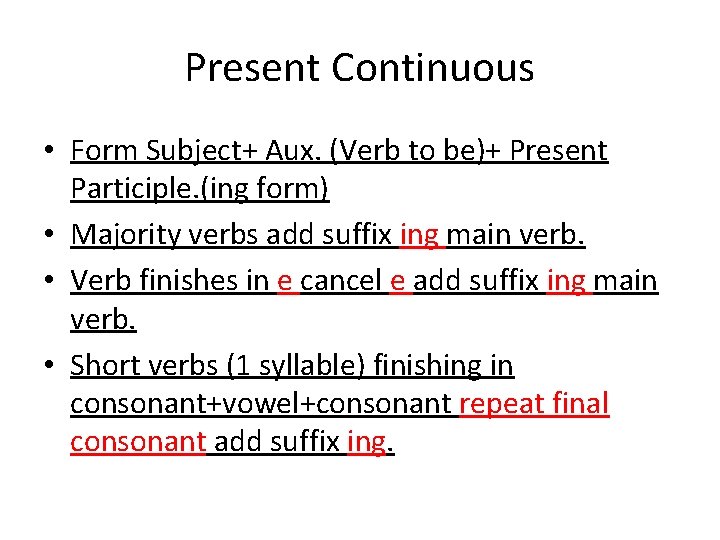 Present Continuous • Form Subject+ Aux. (Verb to be)+ Present Participle. (ing form) •