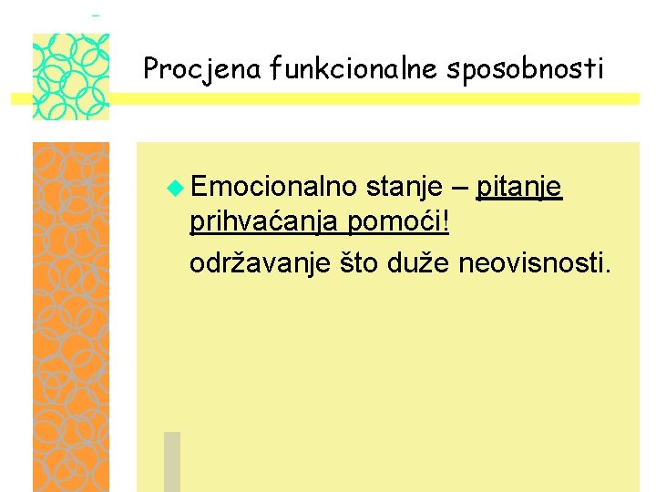 Procjena funkcionalne sposobnosti u Emocionalno stanje – pitanje prihvaćanja pomoći! održavanje što duže neovisnosti.