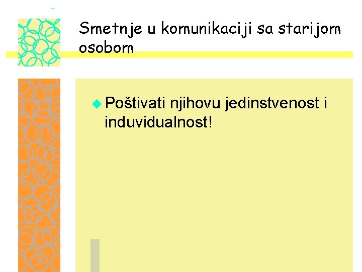 Smetnje u komunikaciji sa starijom osobom u Poštivati njihovu jedinstvenost i induvidualnost! 