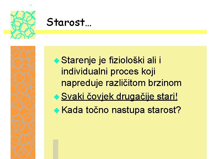 Starost… u Starenje je fiziološki ali i individualni proces koji napreduje različitom brzinom u