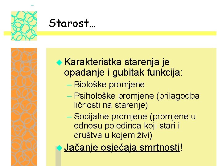 Starost… u Karakteristka starenja je opadanje i gubitak funkcija: – Biološke promjene – Psihološke