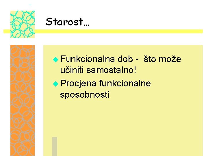 Starost… u Funkcionalna dob - što može učiniti samostalno! u Procjena funkcionalne sposobnosti 