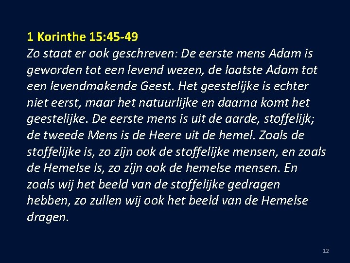 1 Korinthe 15: 45 -49 Zo staat er ook geschreven: De eerste mens Adam