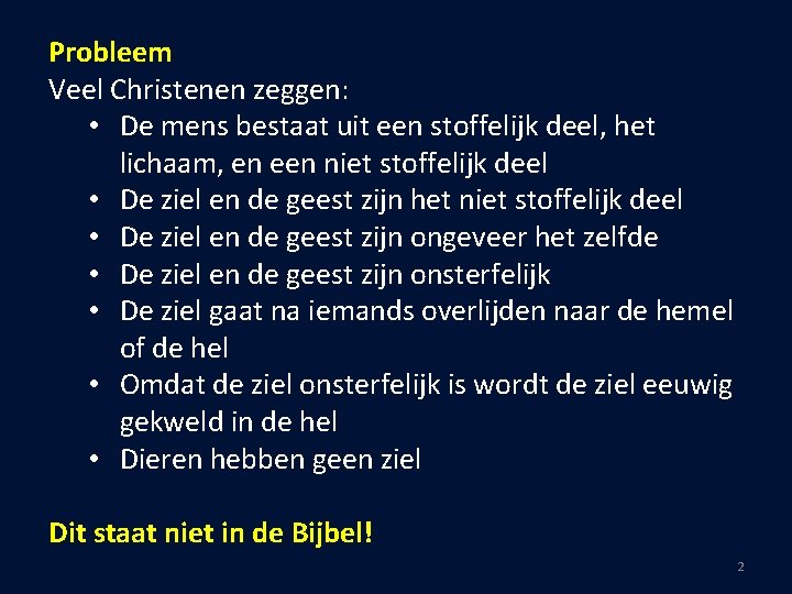 Probleem Veel Christenen zeggen: • De mens bestaat uit een stoffelijk deel, het lichaam,