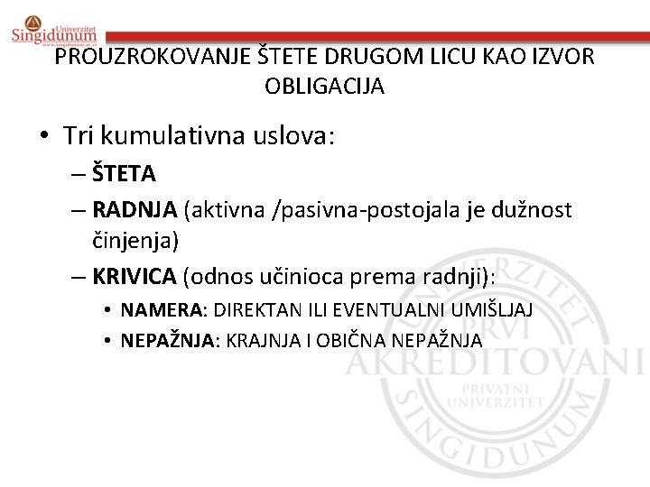 PROUZROKOVANJE ŠTETE DRUGOM LICU KAO IZVOR OBLIGACIJA • Tri kumulativna uslova: – ŠTETA –