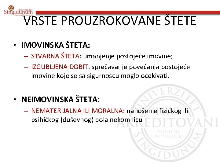 VRSTE PROUZROKOVANE ŠTETE • IMOVINSKA ŠTETA: – STVARNA ŠTETA: umanjenje postojeće imovine; – IZGUBLJENA