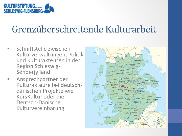 Grenzüberschreitende Kulturarbeit • • Schnittstelle zwischen Kulturverwaltungen, Politik und Kulturakteuren in der Region Schleswig.