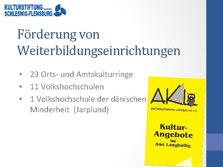 Förderung von Weiterbildungseinrichtungen • 23 Orts- und Amtskulturringe • 11 Volkshochschulen • 1 Volkshochschule