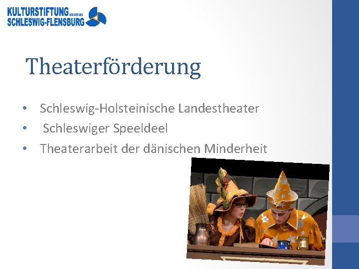 Theaterförderung • Schleswig-Holsteinische Landestheater • Schleswiger Speeldeel • Theaterarbeit der dänischen Minderheit 