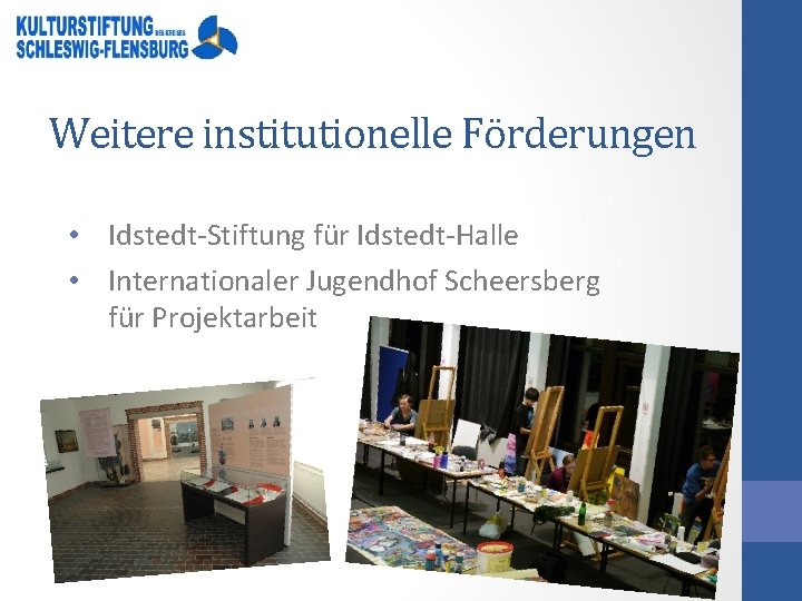 Weitere institutionelle Förderungen • Idstedt-Stiftung für Idstedt-Halle • Internationaler Jugendhof Scheersberg für Projektarbeit 