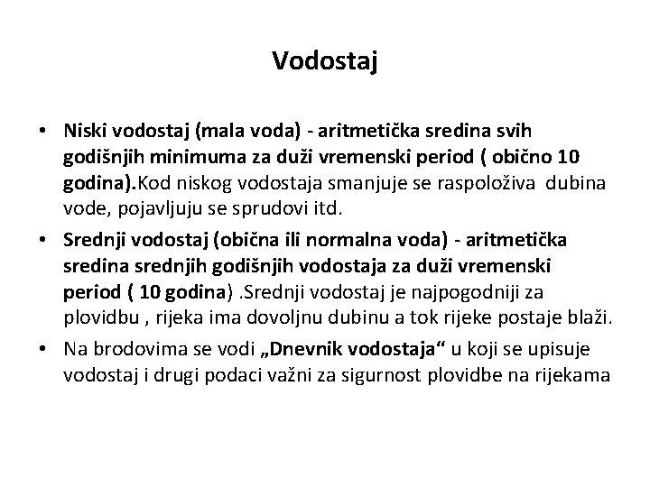 Vodostaj • Niski vodostaj (mala voda) - aritmetička sredina svih godišnjih minimuma za duži