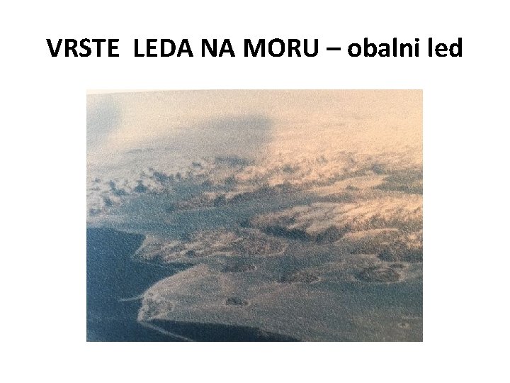 VRSTE LEDA NA MORU – obalni led 