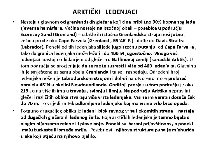 ARKTIČKI LEDENJACI • • Nastaju uglavnom od grenlandskih glečera koji čine približno 90% kopnenog