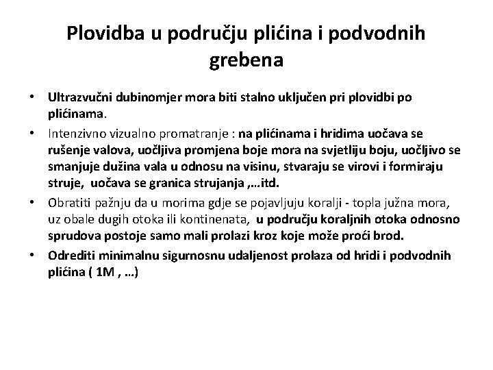 Plovidba u području plićina i podvodnih grebena • Ultrazvučni dubinomjer mora biti stalno uključen