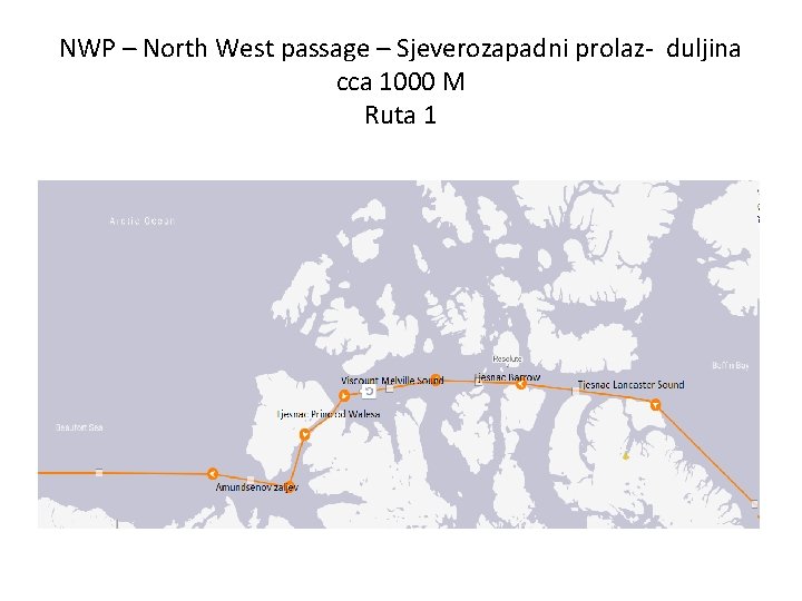 NWP – North West passage – Sjeverozapadni prolaz- duljina cca 1000 M Ruta 1