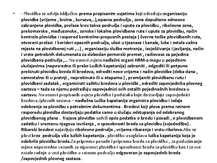  • - Plovidba se odvija isključivo prema propisanim uvjetima koji određuju: organizaciju plovidbe