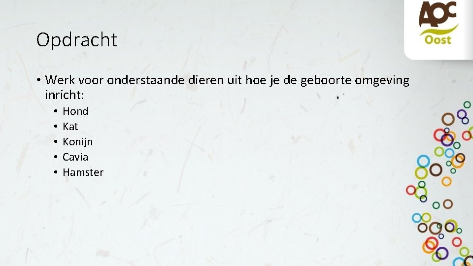 Opdracht • Werk voor onderstaande dieren uit hoe je de geboorte omgeving inricht: •