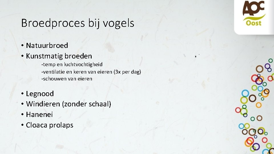 Broedproces bij vogels • Natuurbroed • Kunstmatig broeden -temp en luchtvochtigheid -ventilatie en keren