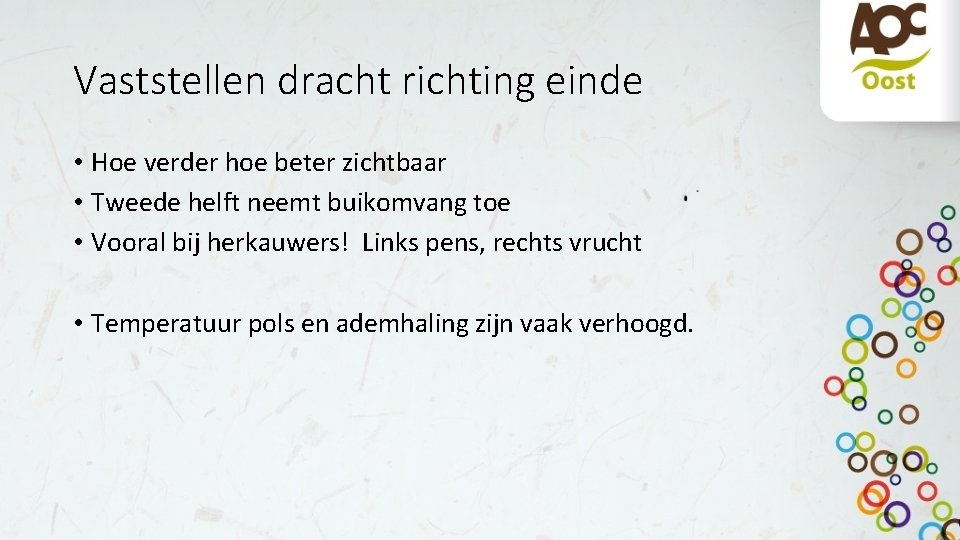 Vaststellen dracht richting einde • Hoe verder hoe beter zichtbaar • Tweede helft neemt