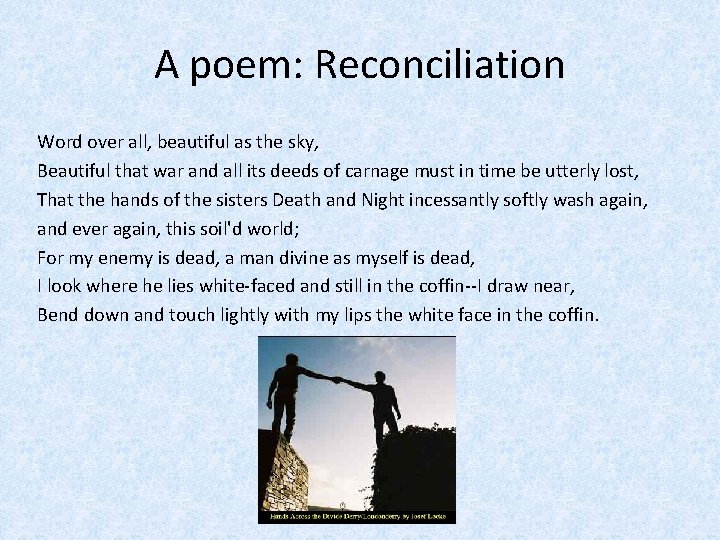 A poem: Reconciliation Word over all, beautiful as the sky, Beautiful that war and