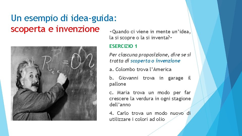 Un esempio di idea-guida: scoperta e invenzione «Quando ci viene in mente un’idea, la