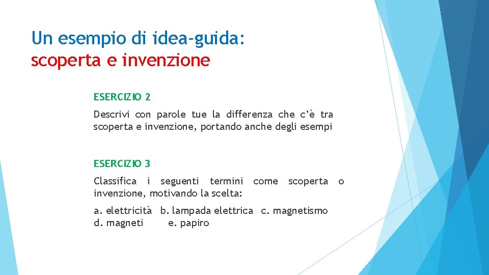 Un esempio di idea-guida: scoperta e invenzione ESERCIZIO 2 Descrivi con parole tue la