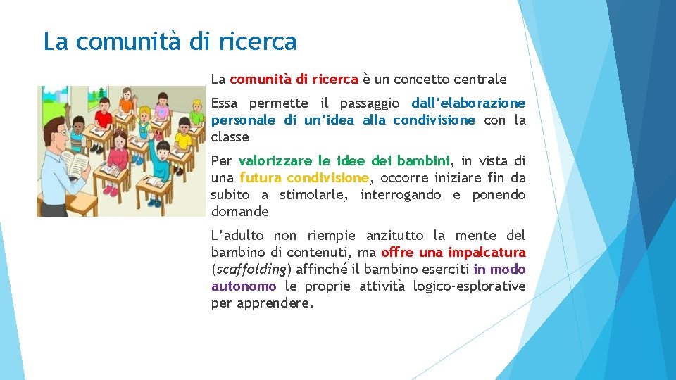 La comunità di ricerca è un concetto centrale Essa permette il passaggio dall’elaborazione personale