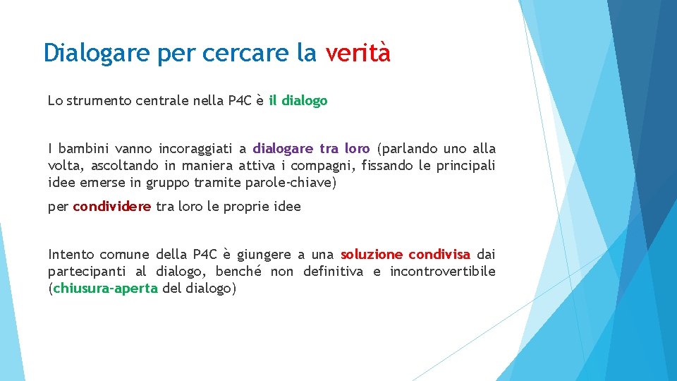 Dialogare per cercare la verità Lo strumento centrale nella P 4 C è il