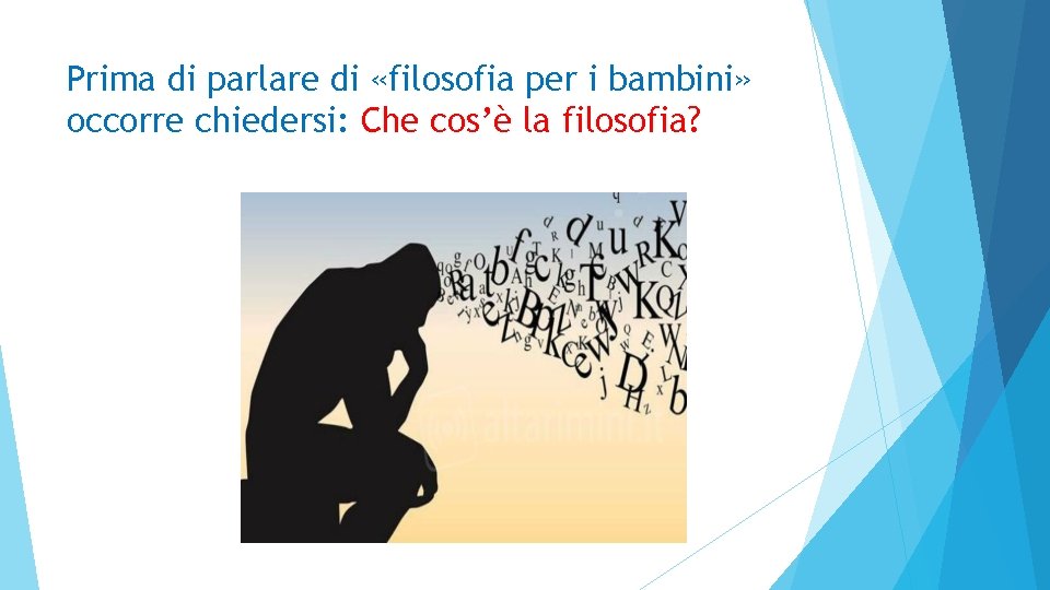 Prima di parlare di «filosofia per i bambini» occorre chiedersi: Che cos’è la filosofia?