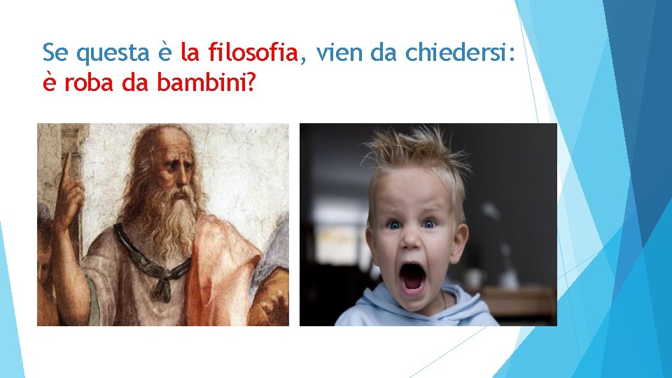 Se questa è la filosofia, vien da chiedersi: è roba da bambini? 