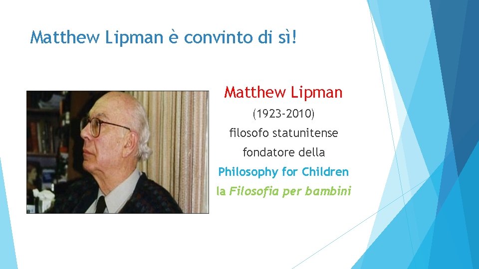Matthew Lipman è convinto di sì! Matthew Lipman (1923 -2010) filosofo statunitense fondatore della