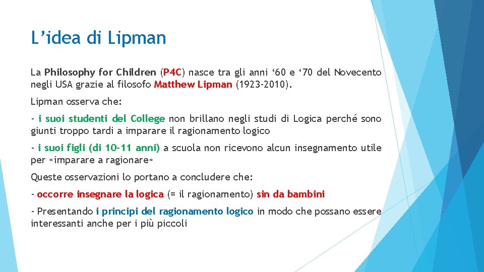 L’idea di Lipman La Philosophy for Children (P 4 C) nasce tra gli anni