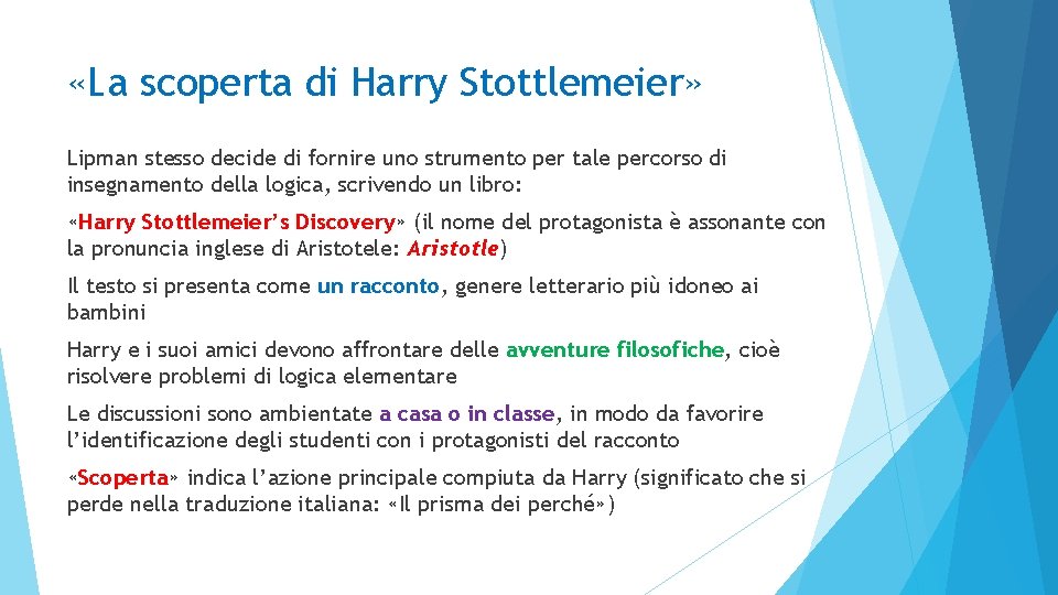  «La scoperta di Harry Stottlemeier» Lipman stesso decide di fornire uno strumento per