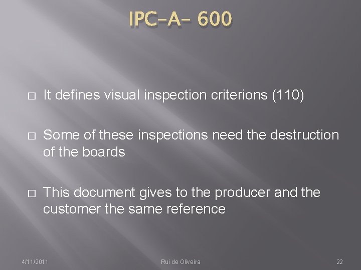 IPC-A- 600 � It defines visual inspection criterions (110) � Some of these inspections