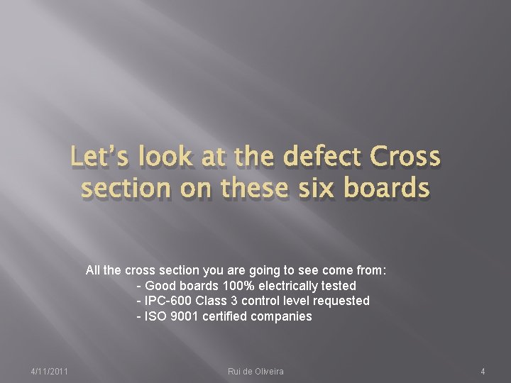 Let’s look at the defect Cross section on these six boards All the cross