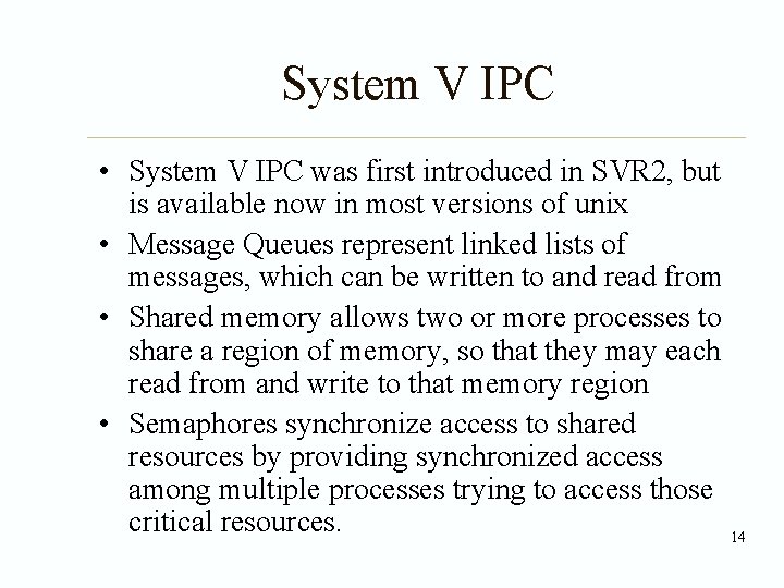 System V IPC • System V IPC was first introduced in SVR 2, but