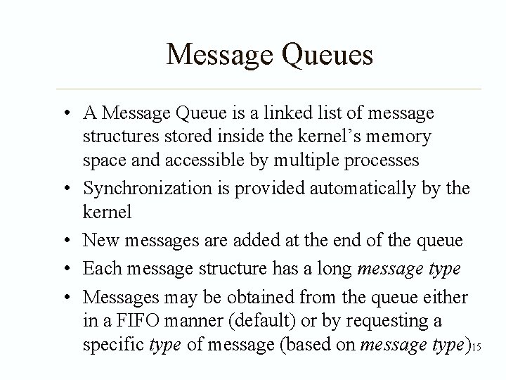 Message Queues • A Message Queue is a linked list of message structures stored