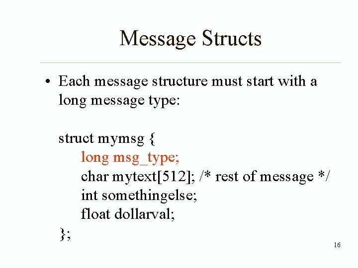 Message Structs • Each message structure must start with a long message type: struct