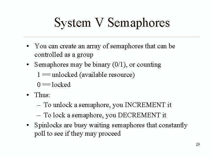 System V Semaphores • You can create an array of semaphores that can be