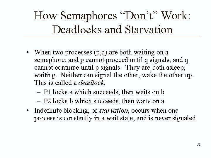 How Semaphores “Don’t” Work: Deadlocks and Starvation • When two processes (p, q) are