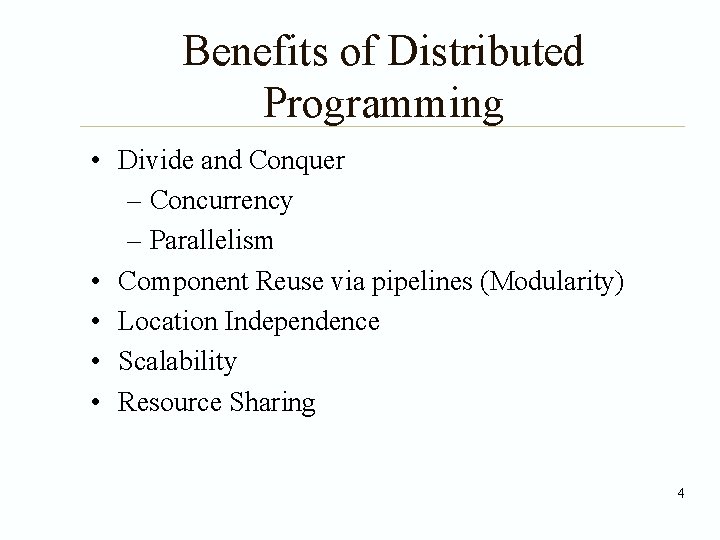 Benefits of Distributed Programming • Divide and Conquer – Concurrency – Parallelism • Component