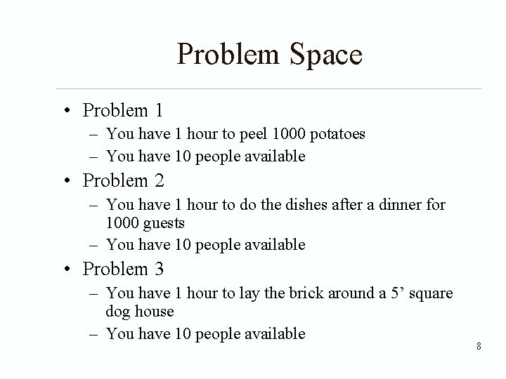 Problem Space • Problem 1 – You have 1 hour to peel 1000 potatoes